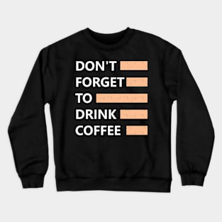 Don forget to drink coffee Crewneck Sweatshirt